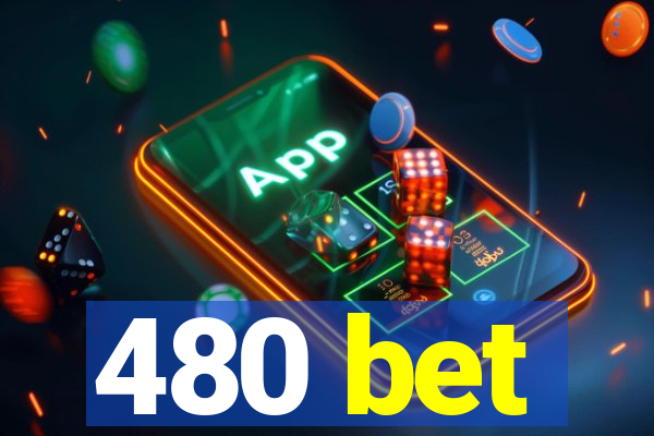 480 bet