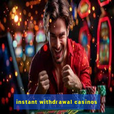 instant withdrawal casinos