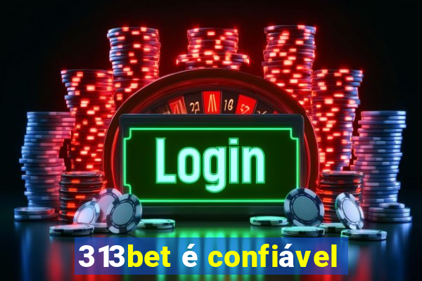 313bet é confiável