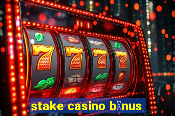 stake casino b么nus