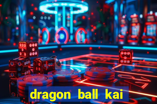 dragon ball kai dublado online