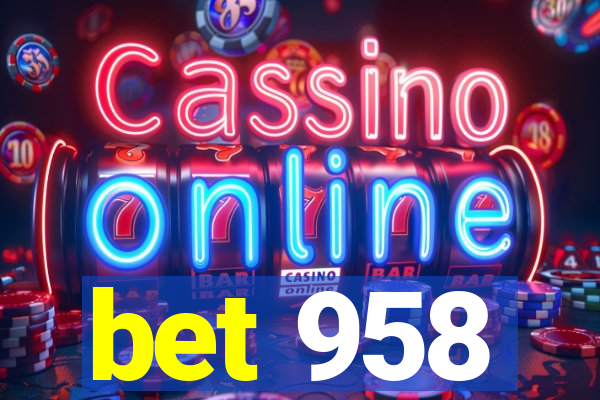 bet 958