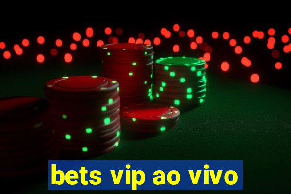 bets vip ao vivo