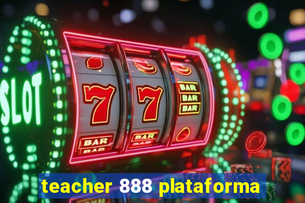 teacher 888 plataforma