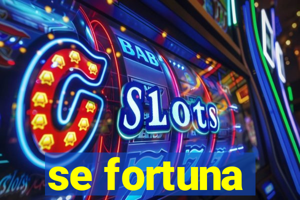 se fortuna