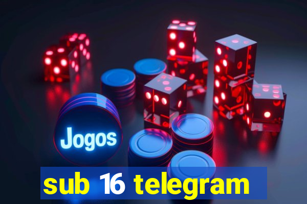 sub 16 telegram