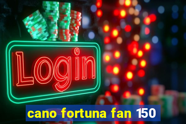 cano fortuna fan 150