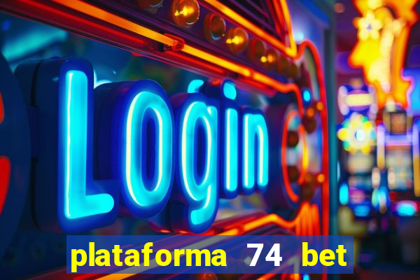 plataforma 74 bet é confiável