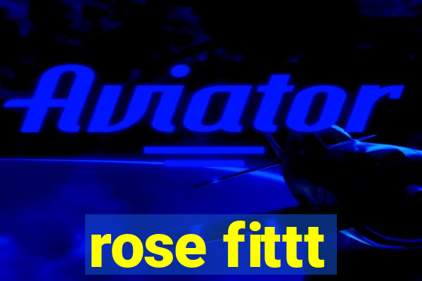 rose fittt