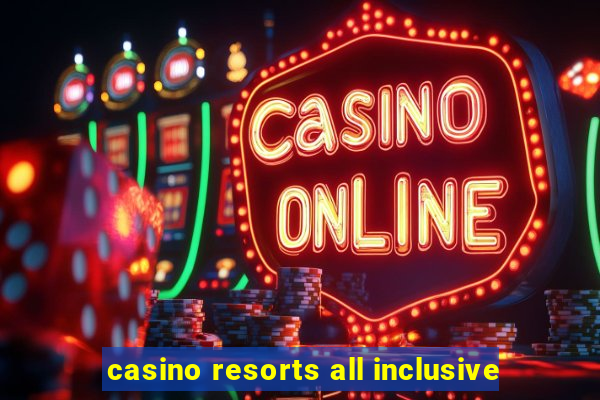 casino resorts all inclusive