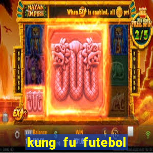 kung fu futebol clube dublado online