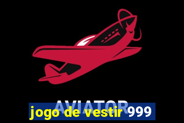 jogo de vestir 999