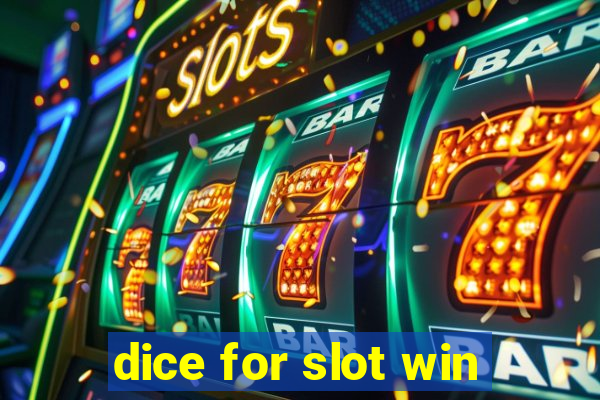 dice for slot win