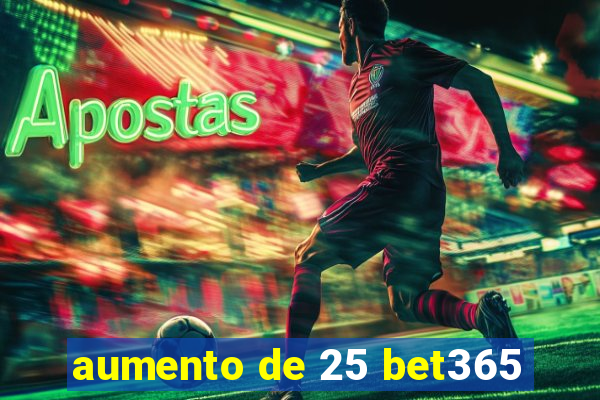 aumento de 25 bet365