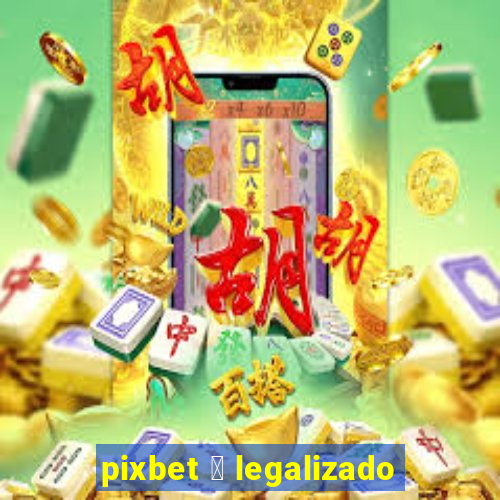 pixbet 茅 legalizado