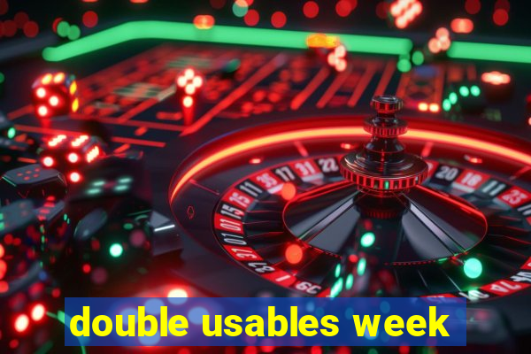 double usables week