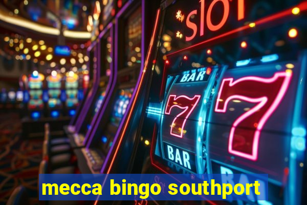 mecca bingo southport