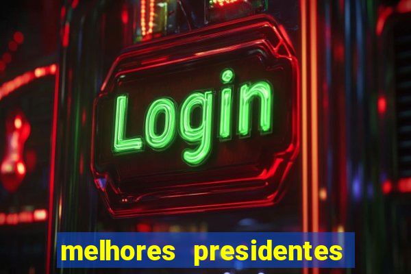 melhores presidentes da história