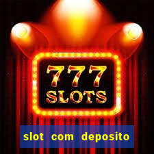 slot com deposito de 1 real