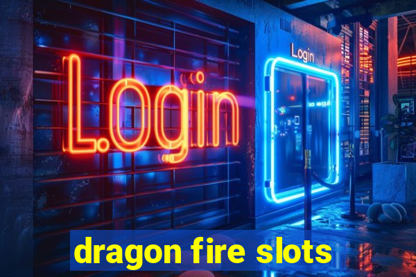 dragon fire slots