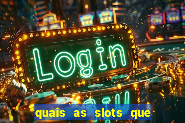 quais as slots que dao mais dinheiro