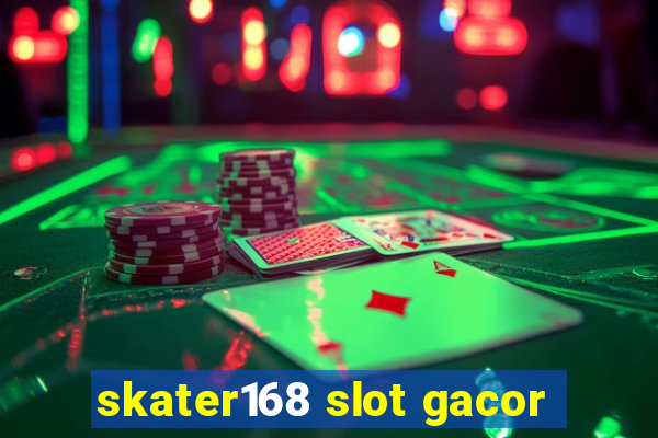 skater168 slot gacor