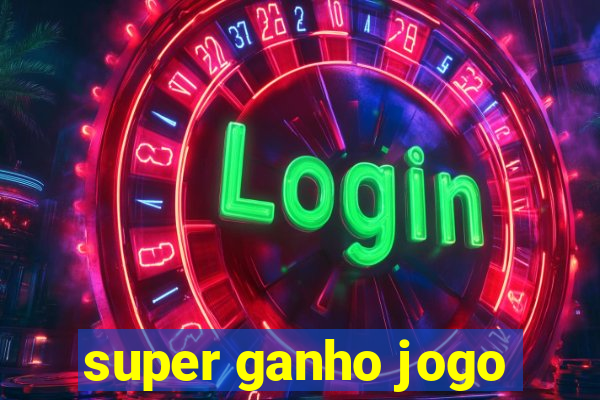 super ganho jogo