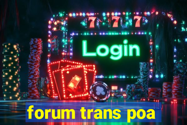 forum trans poa