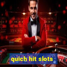 quich hit slots