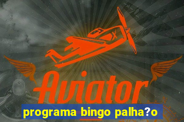 programa bingo palha?o