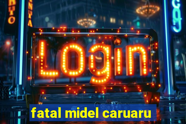 fatal midel caruaru