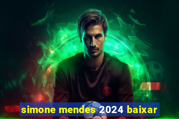 simone mendes 2024 baixar