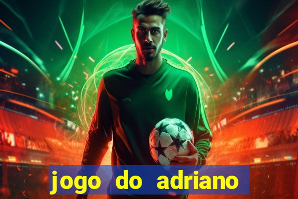 jogo do adriano imperador cassino