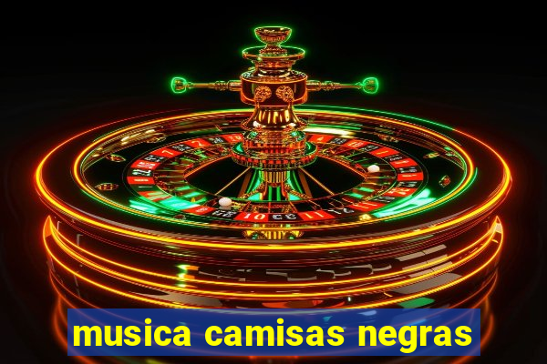 musica camisas negras