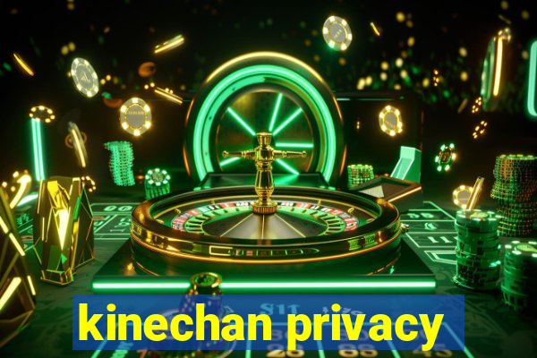 kinechan privacy