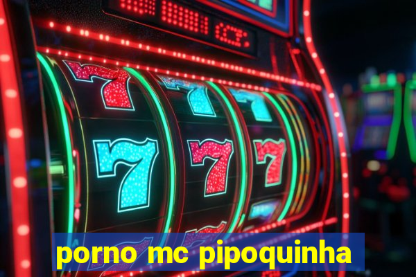 porno mc pipoquinha