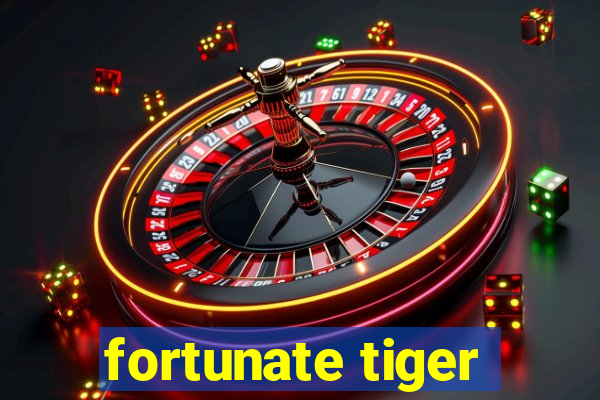 fortunate tiger