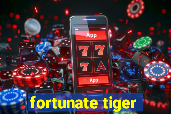 fortunate tiger