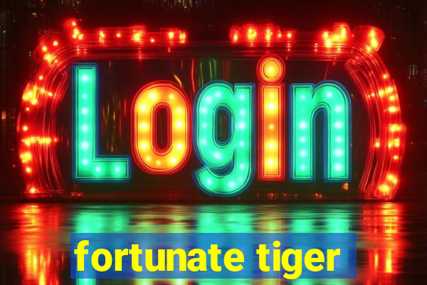 fortunate tiger