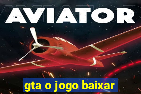 gta o jogo baixar