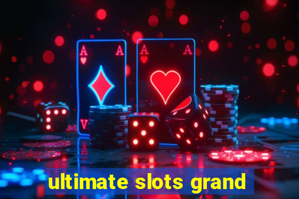 ultimate slots grand