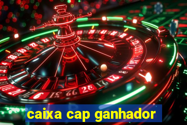 caixa cap ganhador