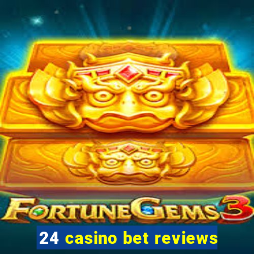 24 casino bet reviews