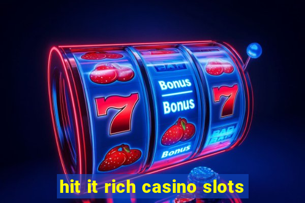 hit it rich casino slots