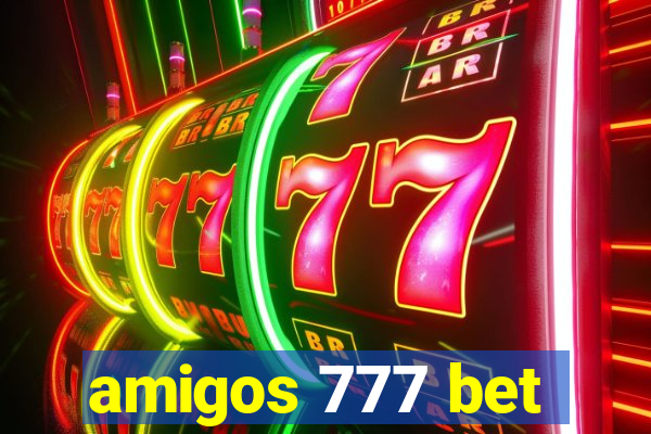 amigos 777 bet