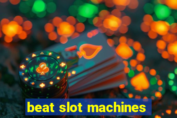 beat slot machines