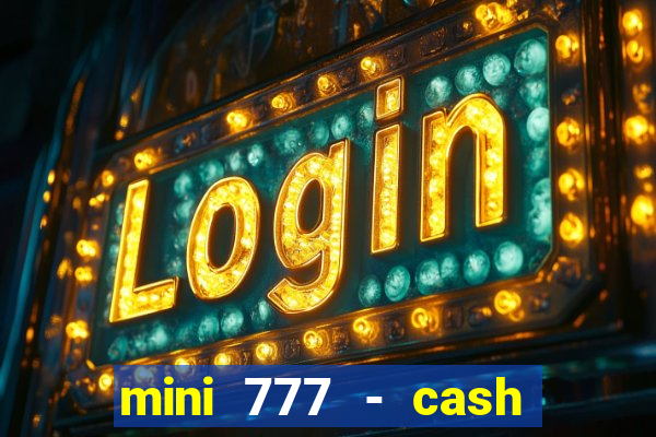 mini 777 - cash slot machine