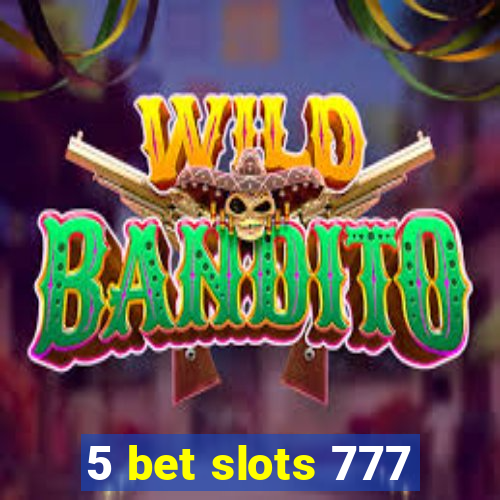 5 bet slots 777