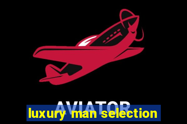 luxury man selection