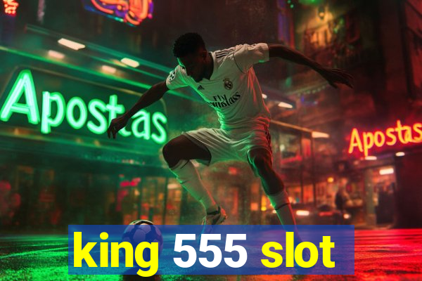 king 555 slot